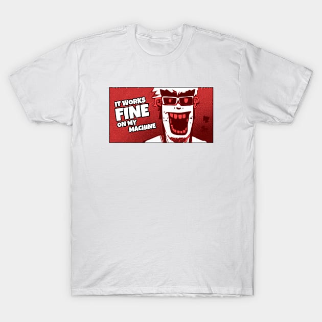 It works fine on my machine T-Shirt by JaMaX